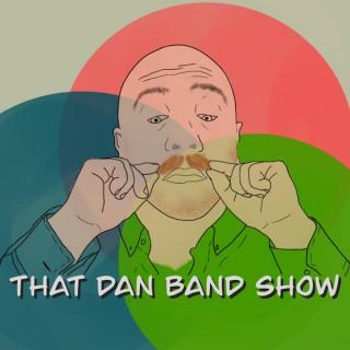 That Dan Band Show