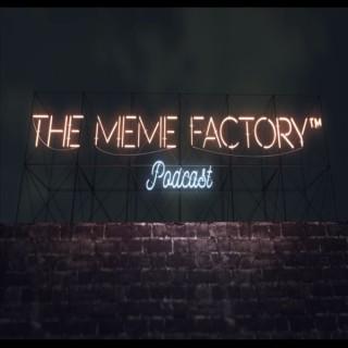 The Meme Factoryâ„¢ Podcast