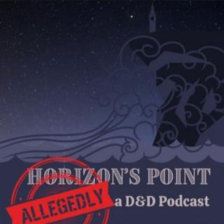 Horizon's Point: (Allegedly) a D&D Podcast