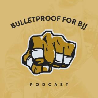 Bulletproof For BJJ Podcast