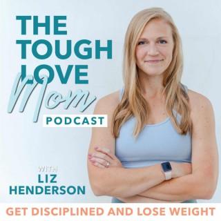 The Tough Love Mom Podcast - Postpartum Weight Loss, Postpartum Body Image, Postpartum Fitness, Breastfeeding and Weight Loss