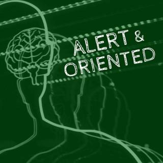 Alert and Oriented