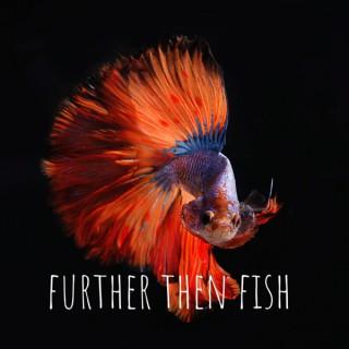 further than fish