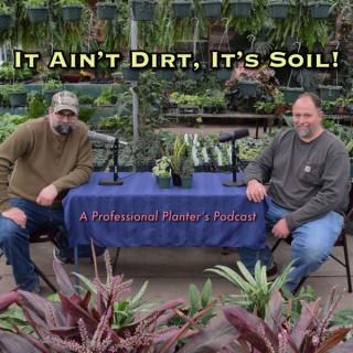 It Ain't Dirt, It's Soil!