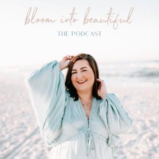 Bloom Into Beautiful: The Podcast