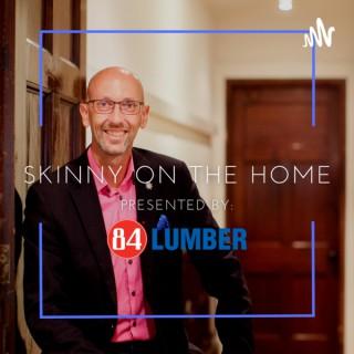 Skinny On The Home