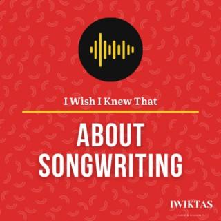 I Wish I Knew THAT About Songwriting