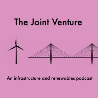 The Joint Venture: an infrastructure and renewables podcast