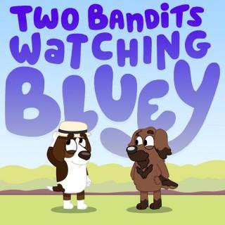 Two Bandits Watching Bluey