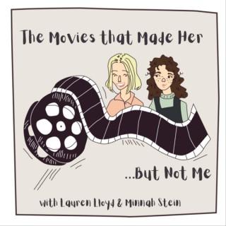 The Movies That Made Her...But Not Me
