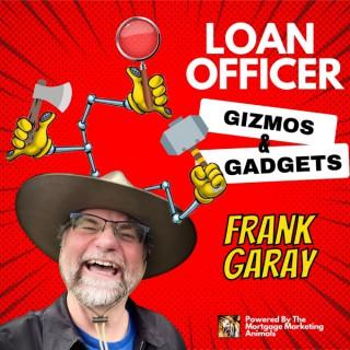 Loan Officer Gizmos and Gadgets