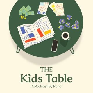 The Kids Table: Presented by Pond