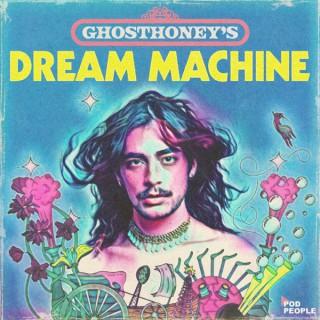Ghosthoneyâ€™s Dream Machine