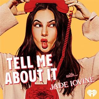 Tell Me About It With Jade Iovine