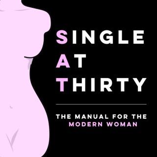 Single at Thirty: The Manual for the Modern Woman