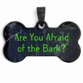 Are You Afraid of the Bark?