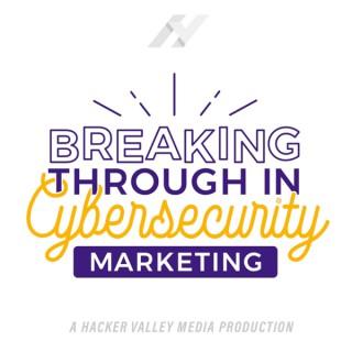 Breaking Through in Cybersecurity Marketing