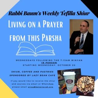 Living on a Prayer from this Parsha with Rabbi Shalom Baum