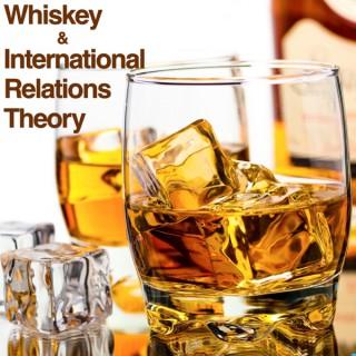 Whiskey & International Relations Theory