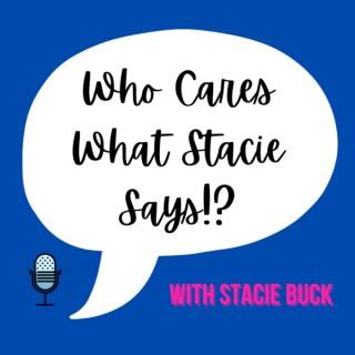 Who Cares What Stacie Says!?