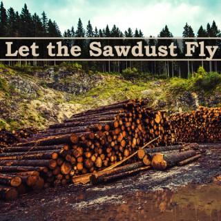 Let the Sawdust Fly