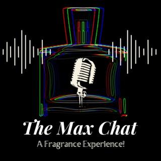 The MaxChat Fragrance Podcast