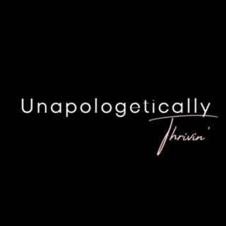 Unapologetically, Thrivin'