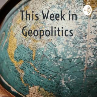 This Week in Geopolitics