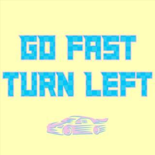Go Fast Turn Left