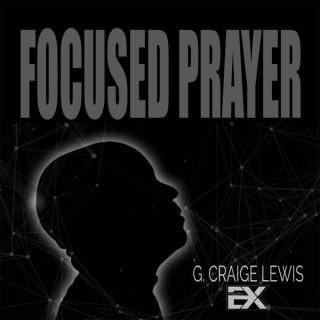 Focused Prayer with G. Craige Lewis