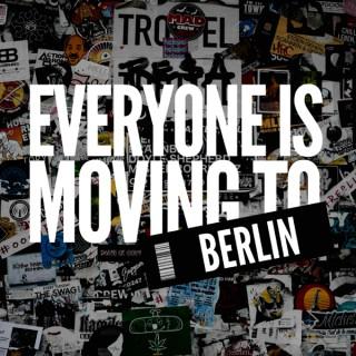 Everyone Is Moving To Berlin