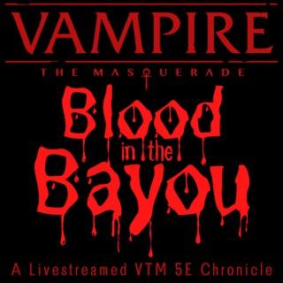 Blood in the Bayou: A Livestreamed Vampire the Masquerade Chronicle