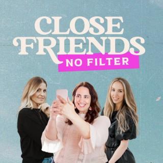 Close Friends, No Filter