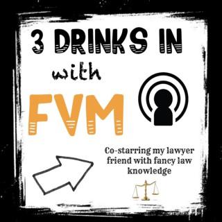3 Drinks In With FVM