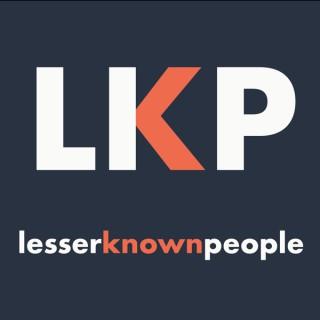 The Lesser Known People Podcast