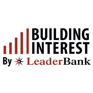 Building Interest, Presented by Leader Bank