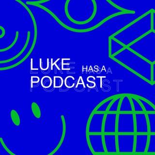 Luke Has a Podcast