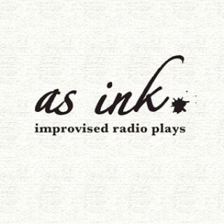 As Ink - Improvised Radio Plays