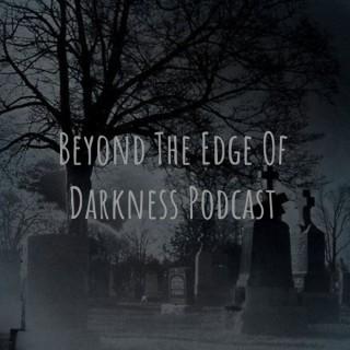 Beyond The Edge Of Darkness Podcast