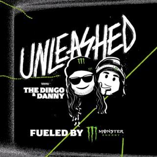 Unleashed with The Dingo and Danny Podcast Fueled by Monster Energy