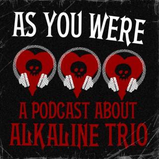 As You Were: A Podcast About Alkaline Trio