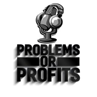 Problems Or Profits Podcast