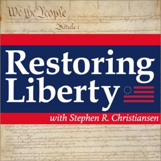 The Restoring Liberty podcast with Stephen R. Christiansen (Steve Christiansen)