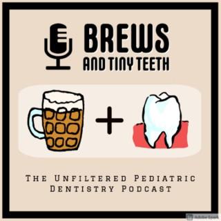 Brews and Tiny Teeth, The Unfiltered Pediatric Dentistry Podcast