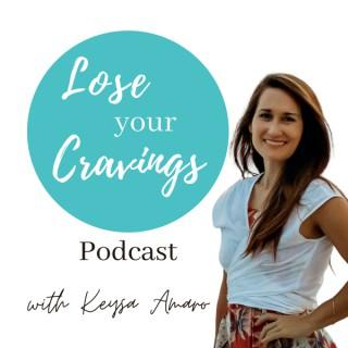 Lose Your Cravings Podcast with Keysa Amaro