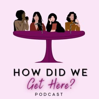 How Did We Get Here Podcast