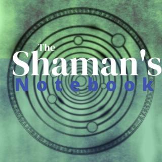 The Shaman's Notebook