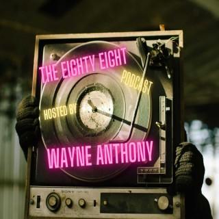 The Eighty Eight Podcast Hosted by Wayne Anthony