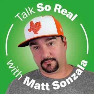 Talk So Real with Matt Sonzala