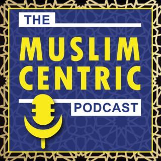The MuslimCentric Podcast
